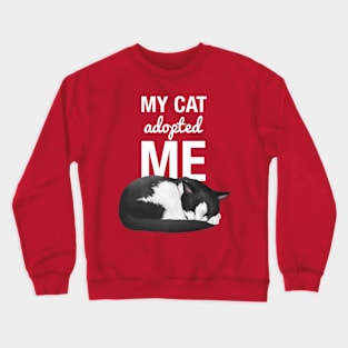 My Cat Adopted Me Funny Cute Cat Lover Gift Crewneck Sweatshirt